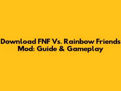 Download FNF Vs. Rainbow Friends Mod: Guide & Gameplay