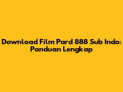 Download Film Pard 888 Sub Indo: Panduan Lengkap