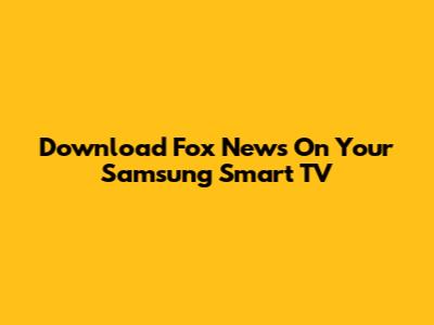 Download Fox News On Your Samsung Smart TV