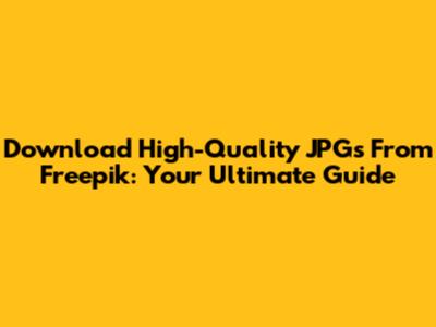 Download High-Quality JPGs From Freepik: Your Ultimate Guide