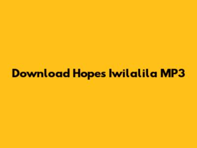 Download Hope's Iwilalila MP3