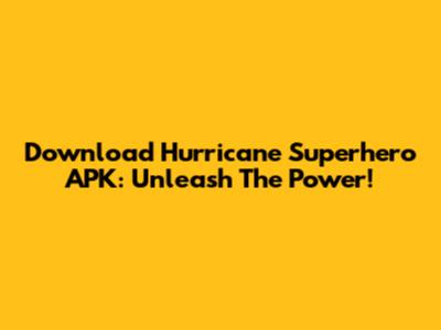 Download Hurricane Superhero APK: Unleash The Power!