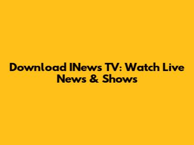 Download INews TV: Watch Live News & Shows