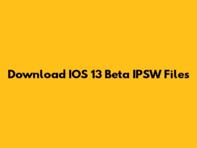 Download IOS 13 Beta IPSW Files