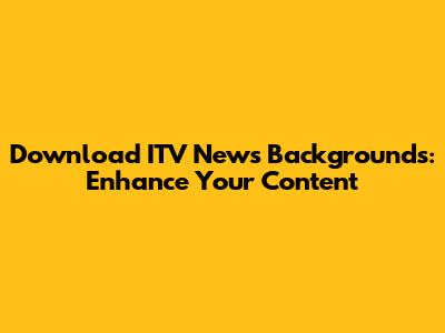 Download ITV News Backgrounds: Enhance Your Content