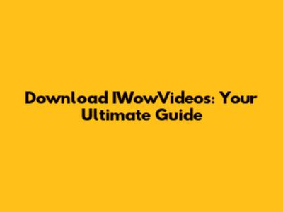 Download IWowVideos: Your Ultimate Guide