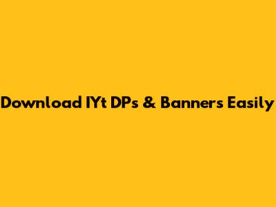 Download IYt DPs & Banners Easily