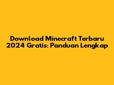 Download Minecraft Terbaru 2024 Gratis: Panduan Lengkap