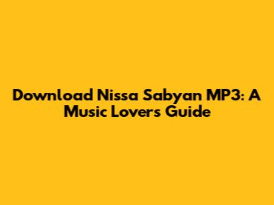 Download Nissa Sabyan MP3: A Music Lover's Guide