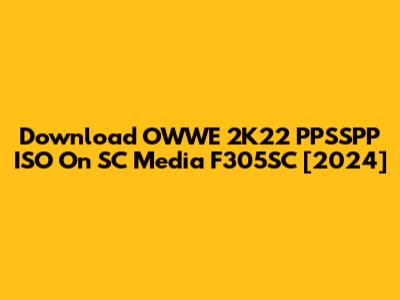 Download OWWE 2K22 PPSSPP ISO On SC Media F305SC [2024]