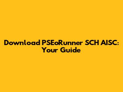 Download PSEoRunner SCH AISC: Your Guide