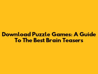 Download Puzzle Games: A Guide To The Best Brain Teasers