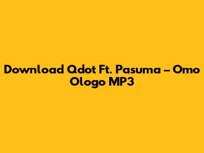 Download Qdot Ft. Pasuma – Omo Ologo MP3