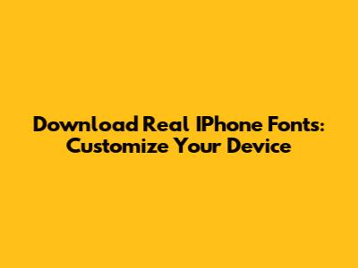 Download Real IPhone Fonts: Customize Your Device