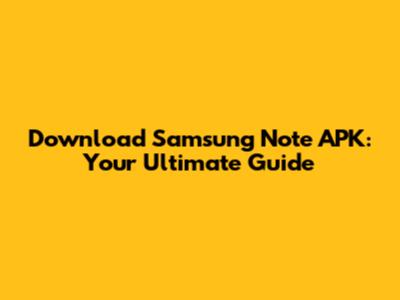Download Samsung Note APK: Your Ultimate Guide