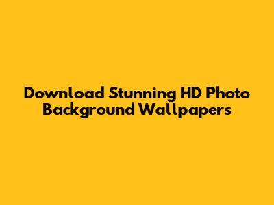 Download Stunning HD Photo Background Wallpapers