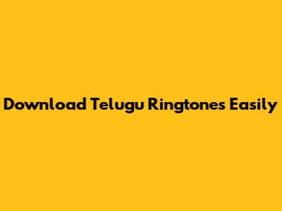 Download Telugu Ringtones Easily