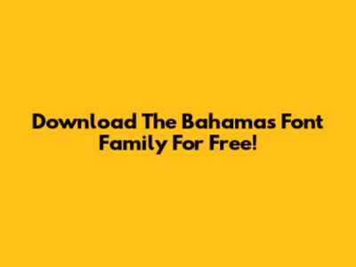 Download The Bahamas Font Family For Free!