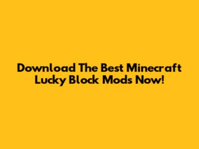 Download The Best Minecraft Lucky Block Mods Now!