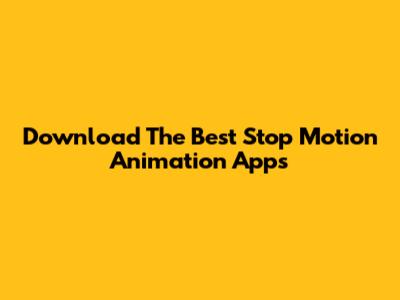 Download The Best Stop Motion Animation Apps
