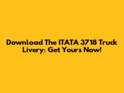 Download The ITATA 3718 Truck Livery: Get Yours Now!