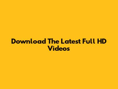 Download The Latest Full HD Videos