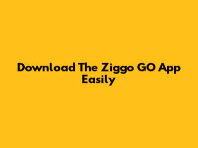Download The Ziggo GO App Easily