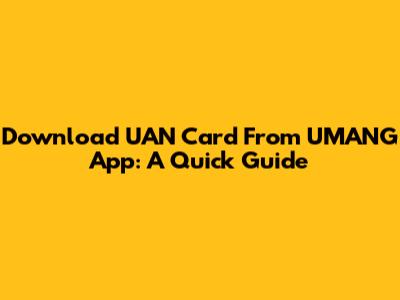 Download UAN Card From UMANG App: A Quick Guide