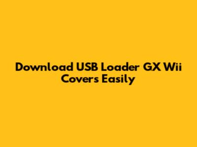Download USB Loader GX Wii Covers Easily