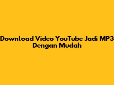 Download Video YouTube Jadi MP3 Dengan Mudah