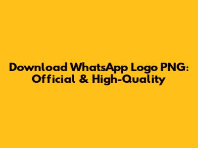 Download WhatsApp Logo PNG: Official & High-Quality