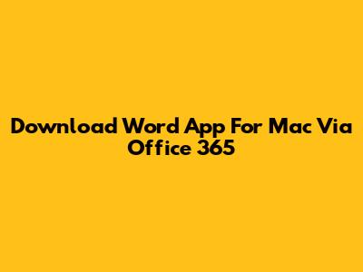 Download Word App For Mac Via Office 365