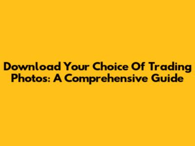 Download Your Choice Of Trading Photos: A Comprehensive Guide