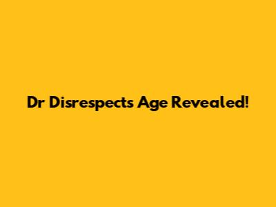 Dr Disrespect's Age Revealed!