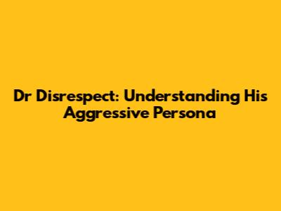 Dr Disrespect: Understanding His Aggressive Persona