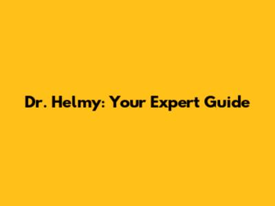 Dr. Helmy: Your Expert Guide