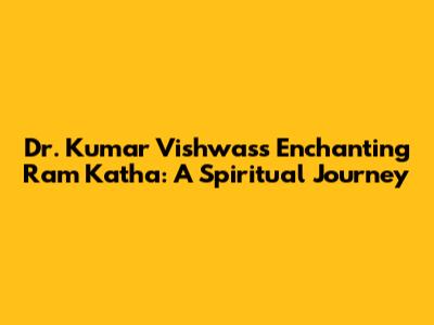 Dr. Kumar Vishwas's Enchanting Ram Katha: A Spiritual Journey