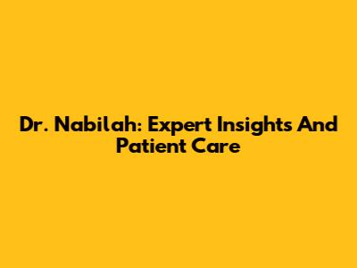 Dr. Nabilah: Expert Insights And Patient Care