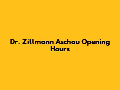 Dr. Zillmann Aschau Opening Hours