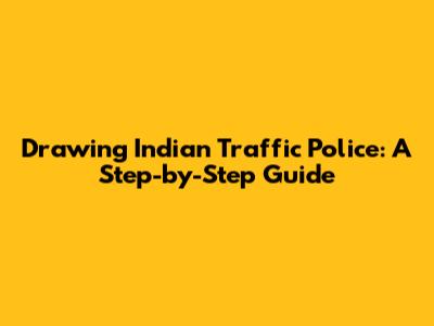 Drawing Indian Traffic Police: A Step-by-Step Guide