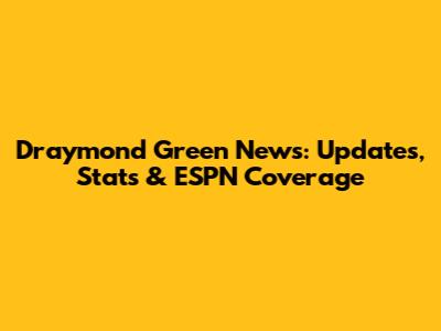Draymond Green News: Updates, Stats & ESPN Coverage
