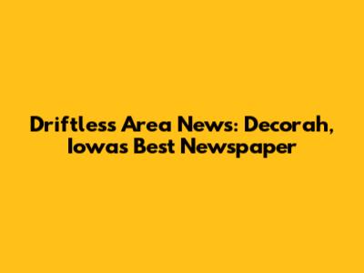 Driftless Area News: Decorah, Iowa's Best Newspaper