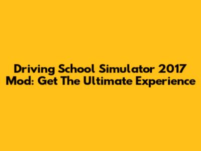 Driving School Simulator 2017 Mod: Get The Ultimate Experience
