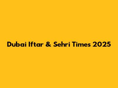 Dubai Iftar & Sehri Times 2025