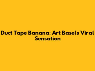 Duct Tape Banana: Art Basel's Viral Sensation