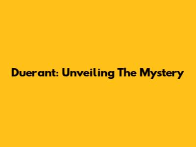 Duerant: Unveiling The Mystery