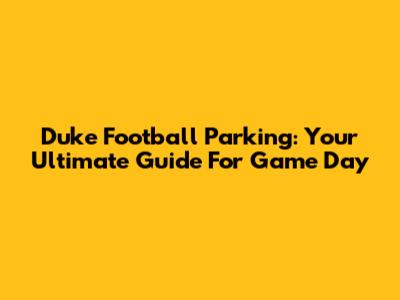 Duke Football Parking: Your Ultimate Guide For Game Day