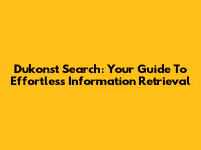 Dukonst Search: Your Guide To Effortless Information Retrieval