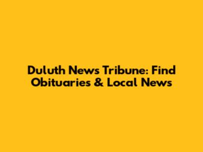 Duluth News Tribune: Find Obituaries & Local News