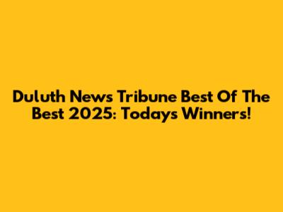 Duluth News Tribune Best Of The Best 2025: Today's Winners!